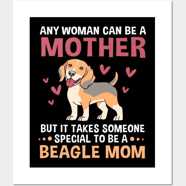 Mothers Day Any Woman Can Be A Mother Beagle Mom Wall Art by rhazi mode plagget